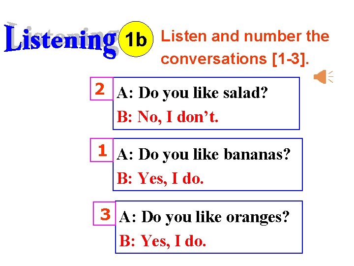 1 b Listen and number the conversations [1 -3]. 2 A: Do you like