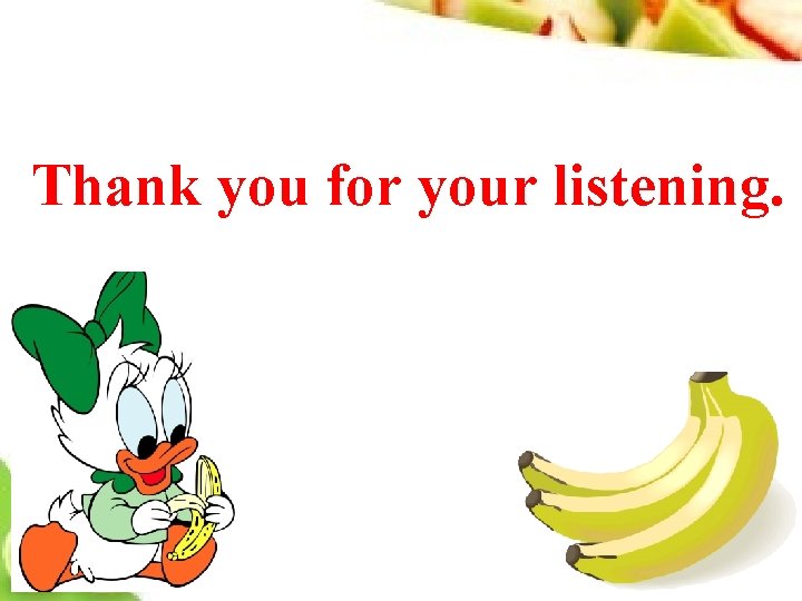 Thank you for your listening. 