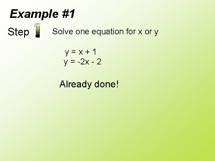 Example #1 Step Solve one equation for x or y y=x+1 y = -2
