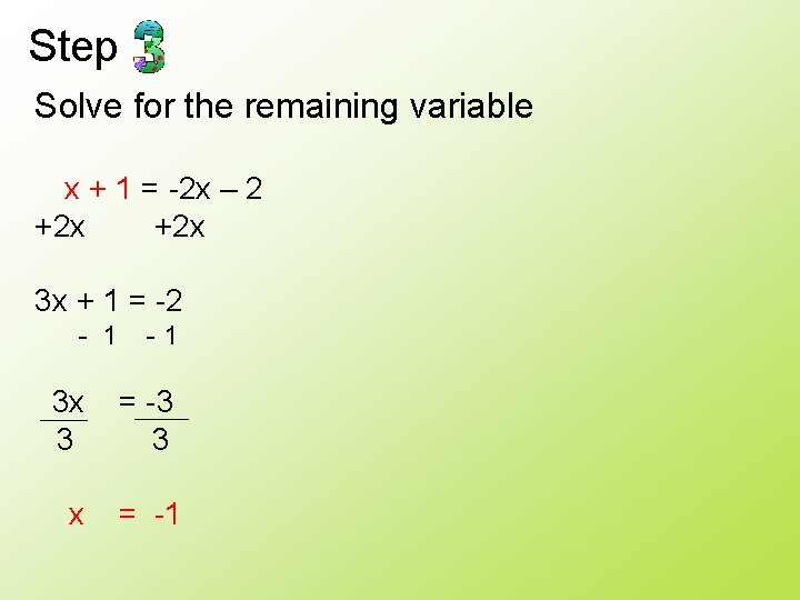 Step Solve for the remaining variable x + 1 = -2 x – 2