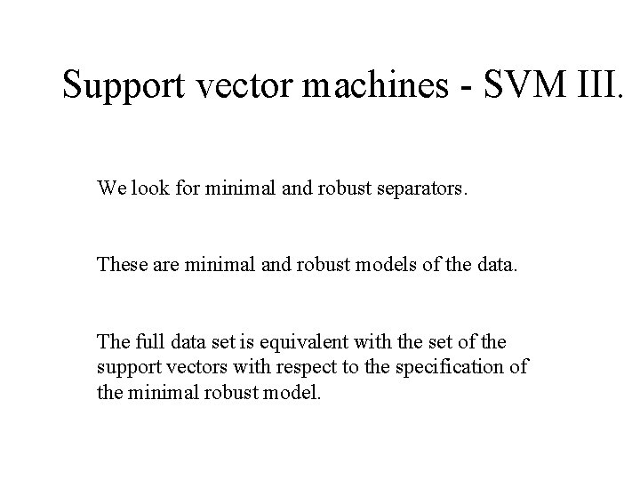Support vector machines - SVM III. We look for minimal and robust separators. These
