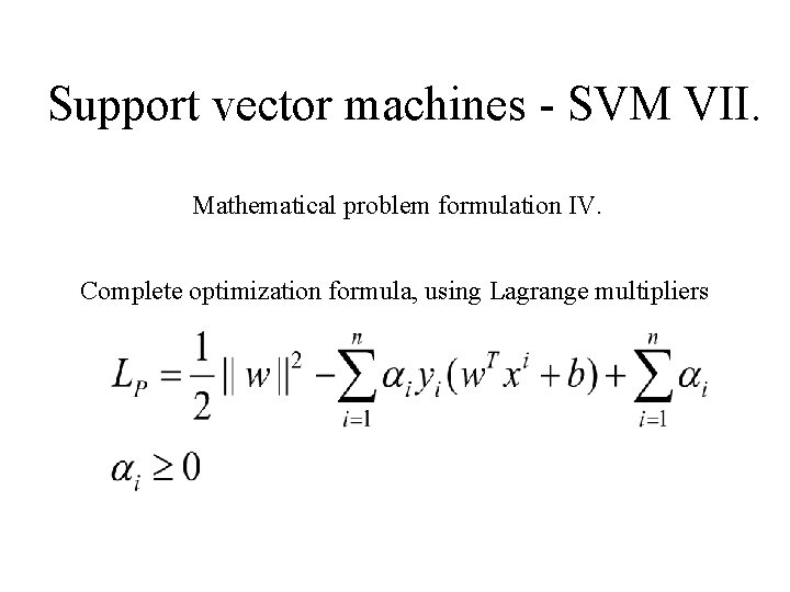 Support vector machines - SVM VII. Mathematical problem formulation IV. Complete optimization formula, using