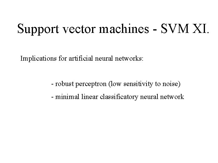 Support vector machines - SVM XI. Implications for artificial neural networks: - robust perceptron