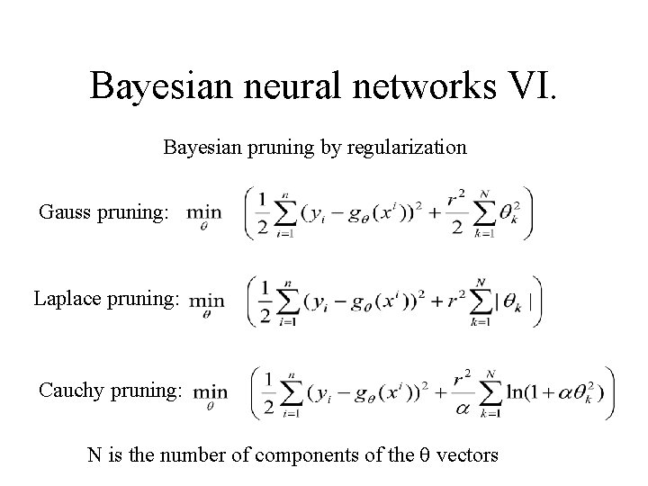 Bayesian neural networks VI. Bayesian pruning by regularization Gauss pruning: Laplace pruning: Cauchy pruning: