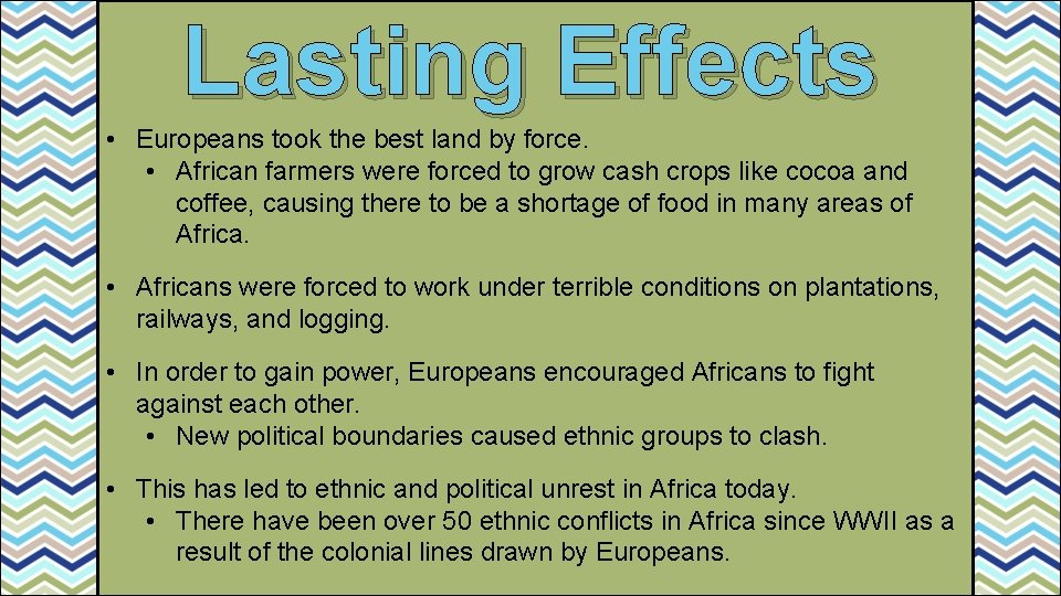 Lasting Effects • Europeans took the best land by force. • African farmers were