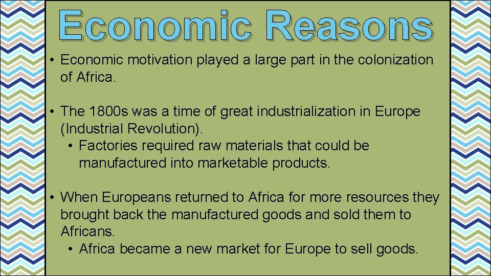 Economic Reasons • Economic motivation played a large part in the colonization of Africa.