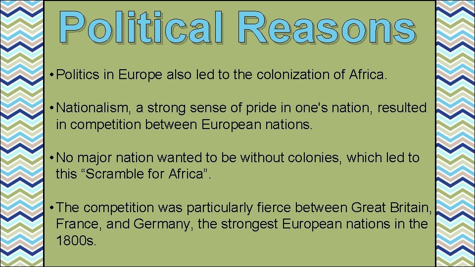 Political Reasons • Politics in Europe also led to the colonization of Africa. •