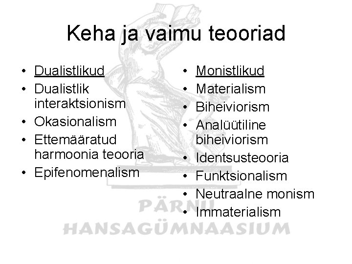 Keha ja vaimu teooriad • Dualistlikud • Dualistlik interaktsionism • Okasionalism • Ettemääratud harmoonia