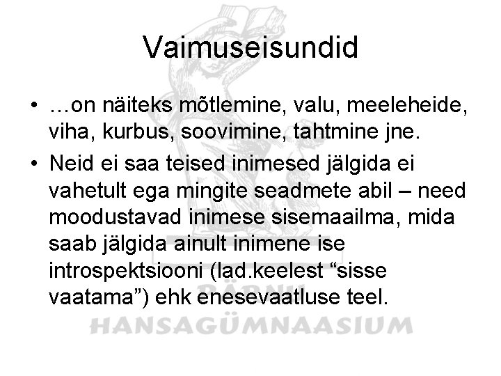 Vaimuseisundid • …on näiteks mõtlemine, valu, meeleheide, viha, kurbus, soovimine, tahtmine jne. • Neid