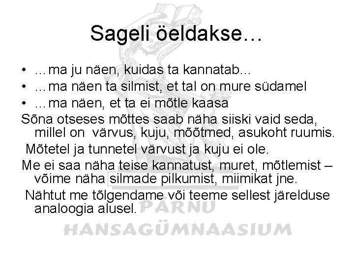 Sageli öeldakse… • …ma ju näen, kuidas ta kannatab… • …ma näen ta silmist,