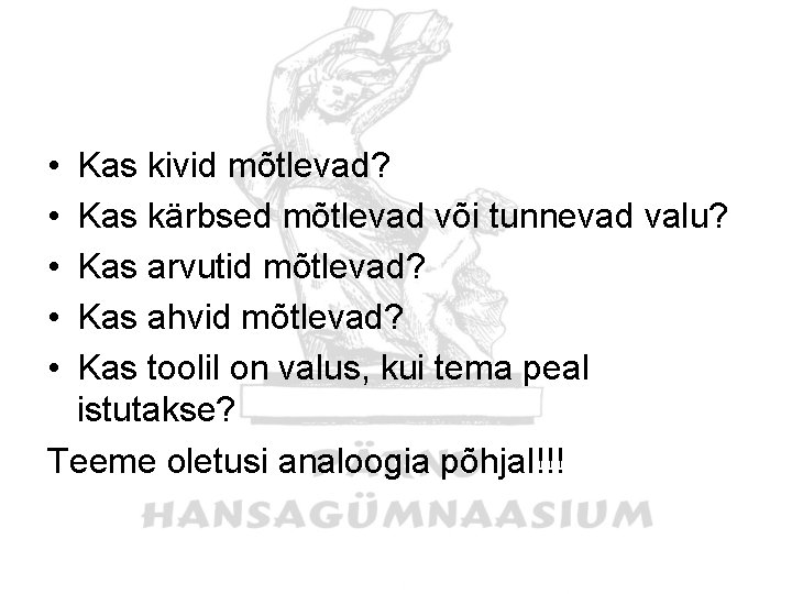  • • • Kas kivid mõtlevad? Kas kärbsed mõtlevad või tunnevad valu? Kas
