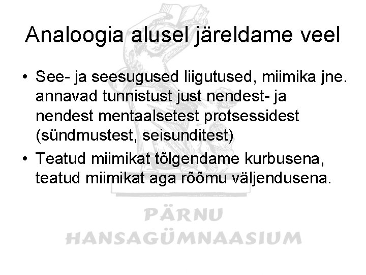 Analoogia alusel järeldame veel • See- ja seesugused liigutused, miimika jne. annavad tunnistust just