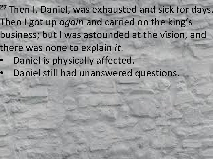27 Then I, Daniel, was exhausted and sick for days. Then I got up