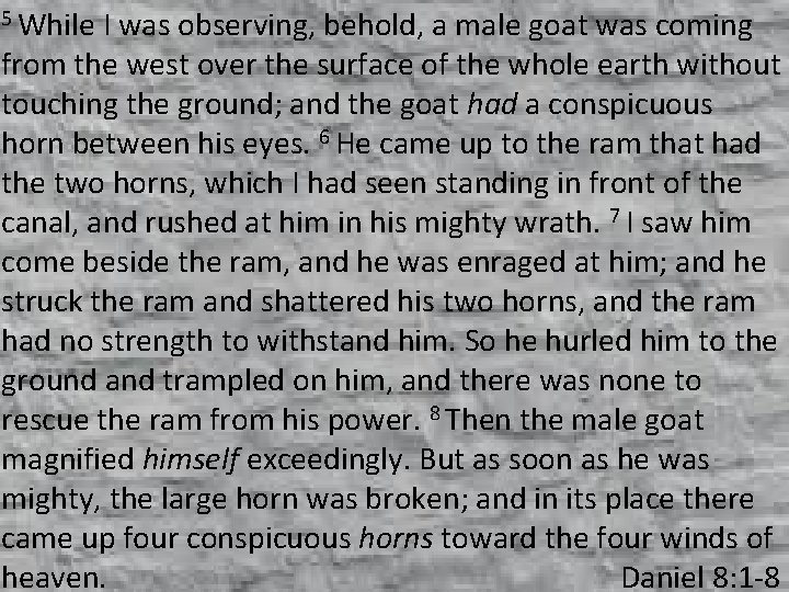 5 While I was observing, behold, a male goat was coming from the west