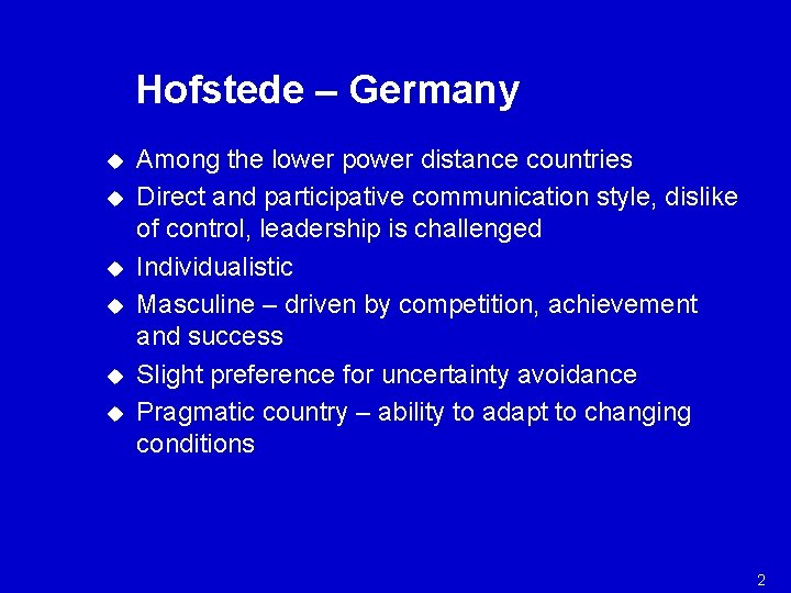 Hofstede – Germany u u u Among the lower power distance countries Direct and