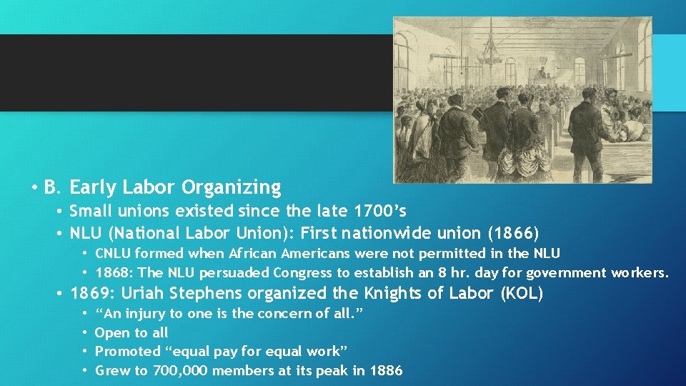 • B. Early Labor Organizing • Small unions existed since the late 1700’s • B. Early Labor Organizing • Small unions existed since the late 1700’s