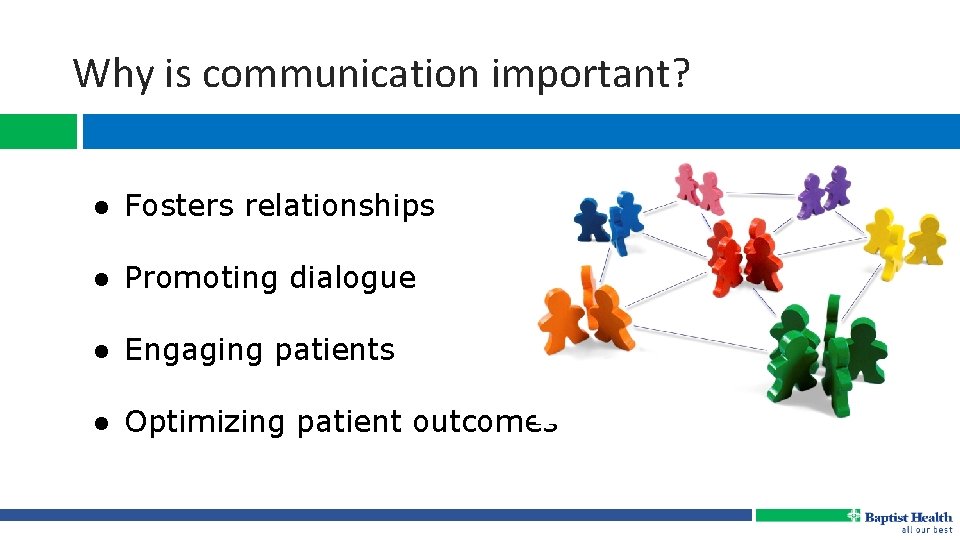 Why is communication important? ● Fosters relationships ● Promoting dialogue ● Engaging patients ●