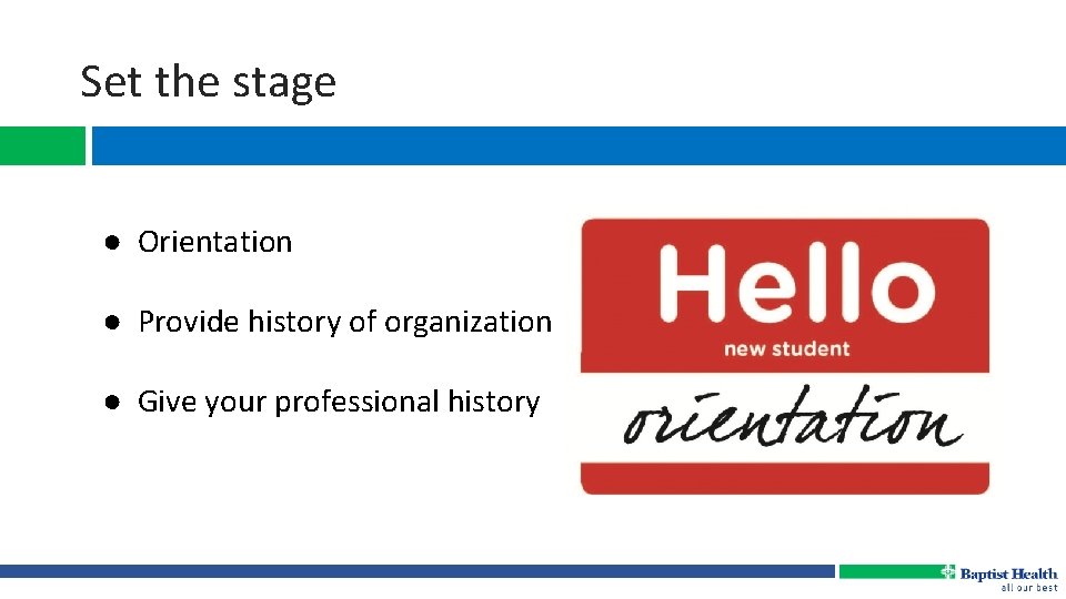 Set the stage ● Orientation ● Provide history of organization ● Give your professional