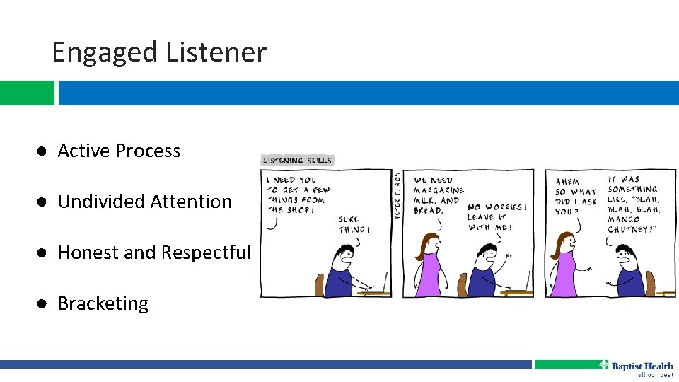 Engaged Listener ● Active Process ● Undivided Attention ● Honest and Respectful ● Bracketing
