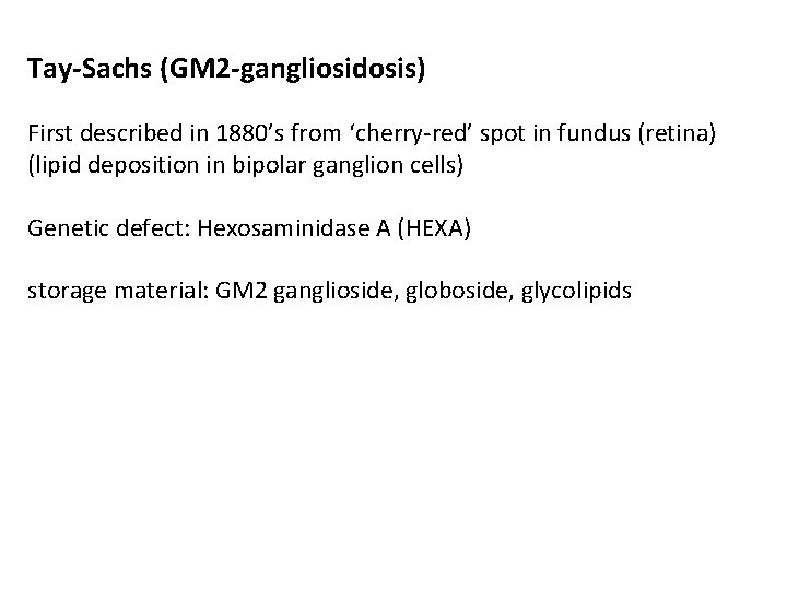 Tay-Sachs (GM 2 -gangliosidosis) First described in 1880’s from ‘cherry-red’ spot in fundus (retina)