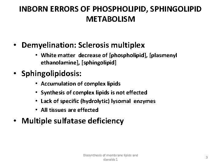 INBORN ERRORS OF PHOSPHOLIPID, SPHINGOLIPID METABOLISM • Demyelination: Sclerosis multiplex • White matter decrease