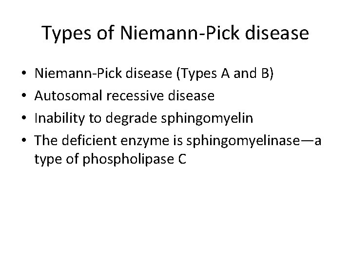 Types of Niemann-Pick disease • • Niemann-Pick disease (Types A and B) Autosomal recessive