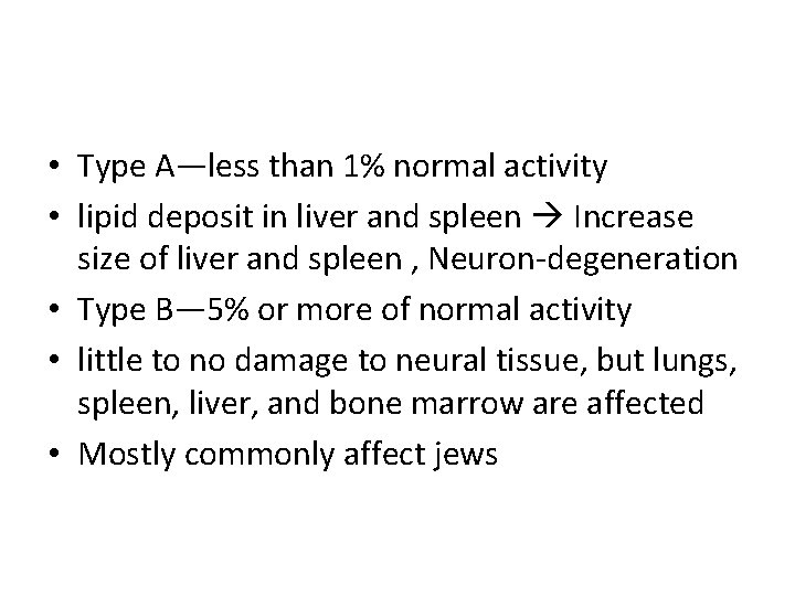  • Type A—less than 1% normal activity • lipid deposit in liver and