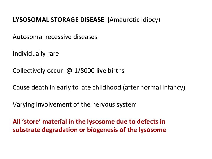 LYSOSOMAL STORAGE DISEASE (Amaurotic Idiocy) Autosomal recessive diseases Individually rare Collectively occur @ 1/8000