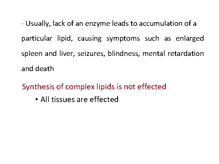 - Usually, lack of an enzyme leads to accumulation of a particular lipid, causing