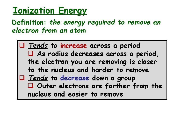 Ionization Energy Definition: the energy required to remove an electron from an atom q Ionization Energy Definition: the energy required to remove an electron from an atom q