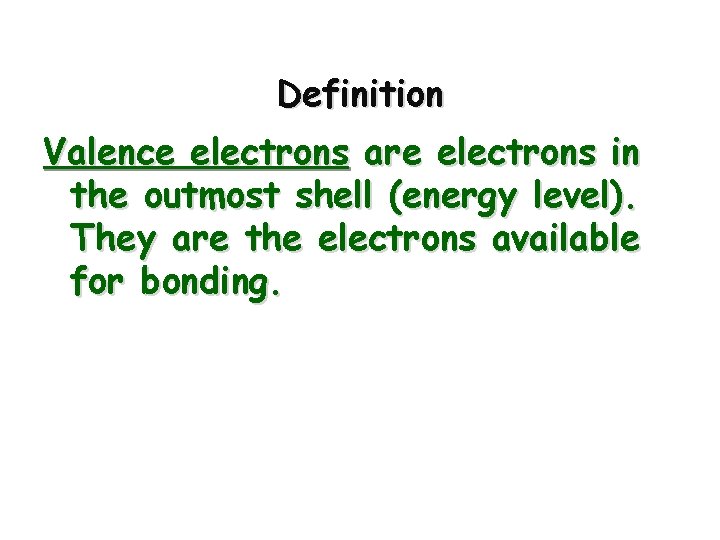 Definition Valence electrons are electrons in the outmost shell (energy level). They are the Definition Valence electrons are electrons in the outmost shell (energy level). They are the