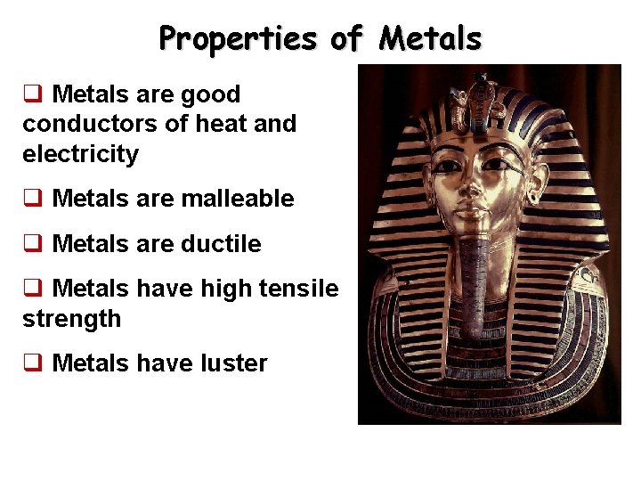 Properties of Metals q Metals are good conductors of heat and electricity q Metals Properties of Metals q Metals are good conductors of heat and electricity q Metals