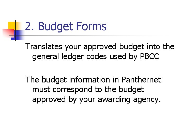 2. Budget Forms Translates your approved budget into the general ledger codes used by