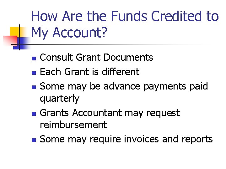 How Are the Funds Credited to My Account? n n n Consult Grant Documents