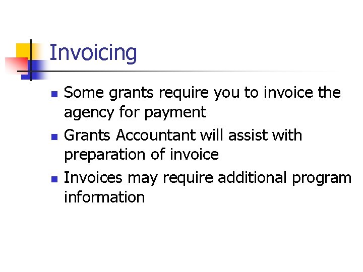 Invoicing n n n Some grants require you to invoice the agency for payment