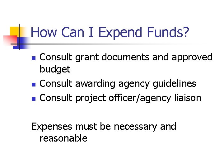 How Can I Expend Funds? n n n Consult grant documents and approved budget