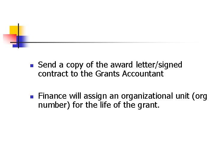 n n Send a copy of the award letter/signed contract to the Grants Accountant