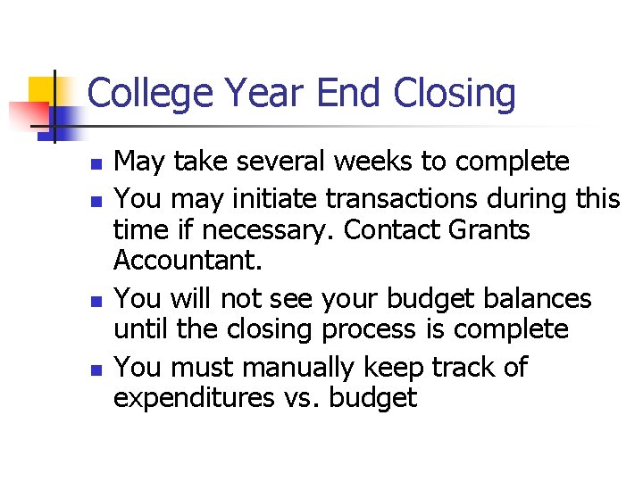 College Year End Closing n n May take several weeks to complete You may