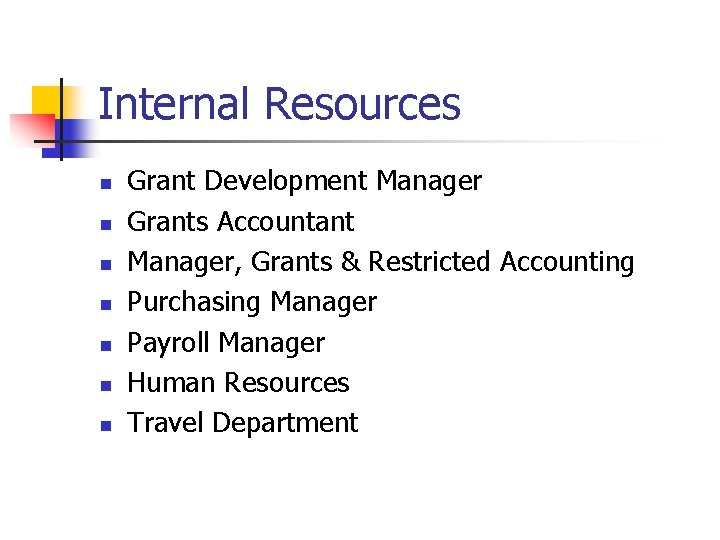 Internal Resources n n n n Grant Development Manager Grants Accountant Manager, Grants &