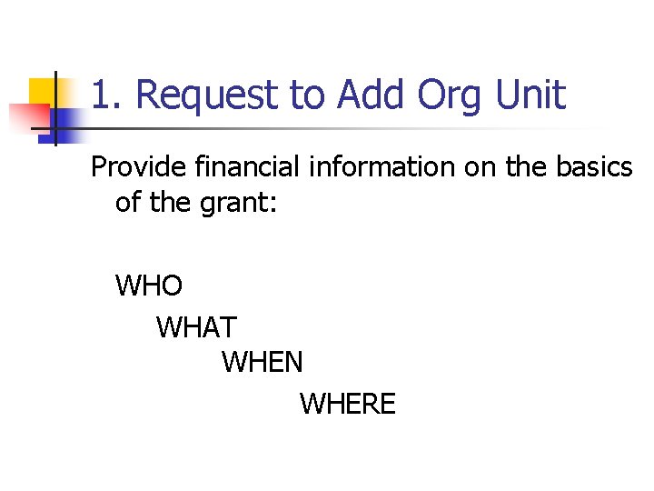 1. Request to Add Org Unit Provide financial information on the basics of the
