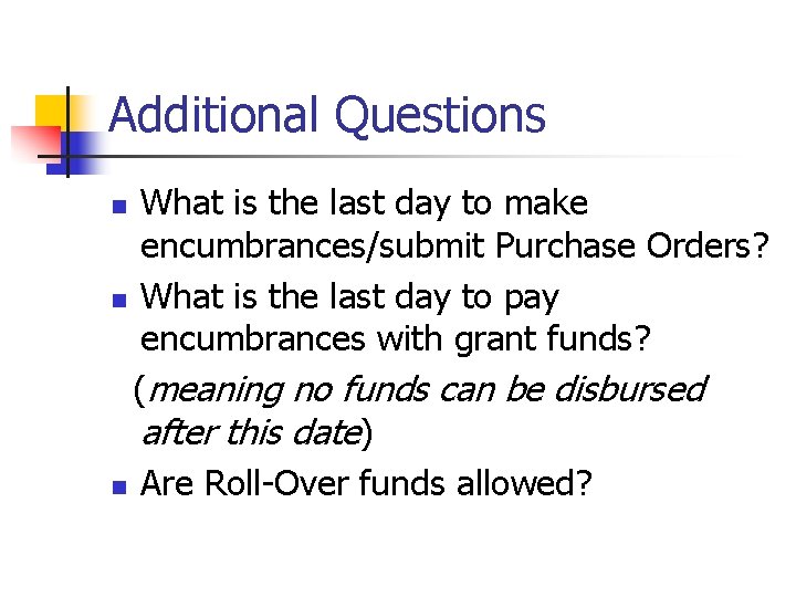 Additional Questions What is the last day to make encumbrances/submit Purchase Orders? n What