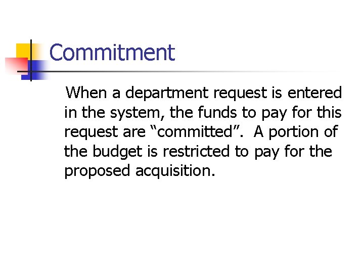 Commitment When a department request is entered in the system, the funds to pay