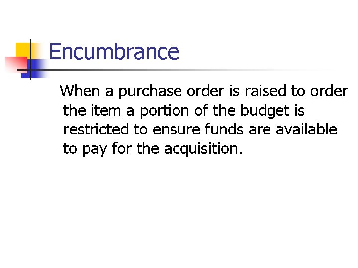 Encumbrance When a purchase order is raised to order the item a portion of