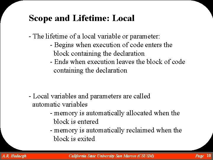 Scope and Lifetime: Local - The lifetime of a local variable or parameter: -