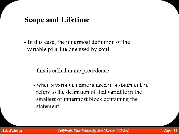 Scope and Lifetime - In this case, the innermost definition of the variable pi