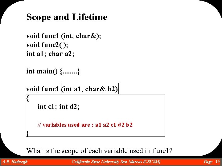 Scope and Lifetime void func 1 (int, char&); void func 2( ); int a