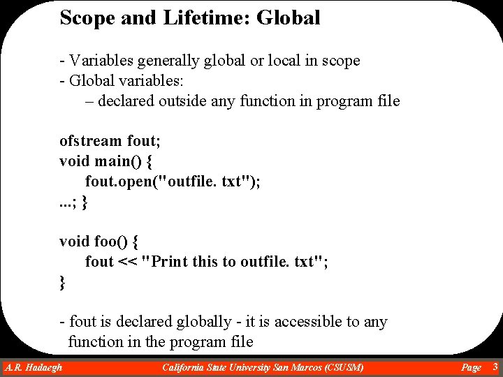 Scope and Lifetime: Global - Variables generally global or local in scope - Global