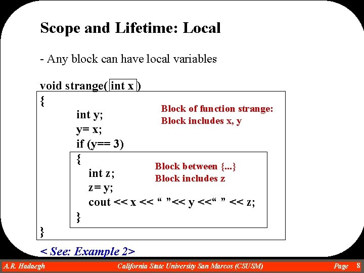 Scope and Lifetime: Local - Any block can have local variables void strange( int