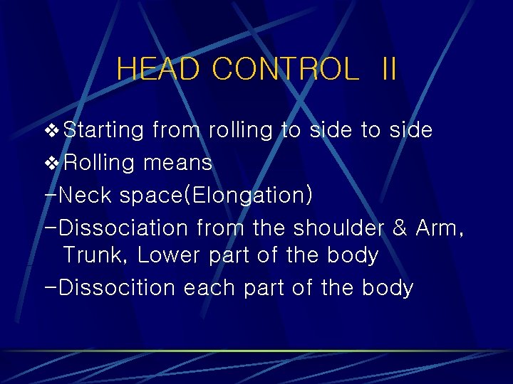HEAD CONTROL II v Starting from rolling to side v Rolling means -Neck space(Elongation) HEAD CONTROL II v Starting from rolling to side v Rolling means -Neck space(Elongation)
