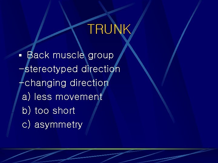 TRUNK § Back muscle group -stereotyped direction -changing direction a) less movement b) too